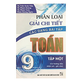 Phân Loại Giải Chi Tiết Các Dạng Bài Tập Toán 9 (Tập 1)