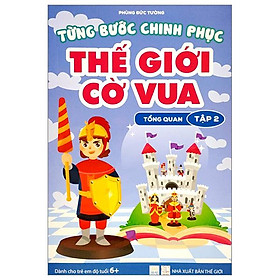 Từng Bước Chinh Phục Thế Giới Cờ Vua - Tổng Quan - Tập 2