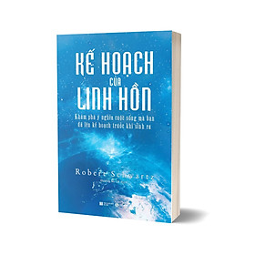 Kế Hoạch Của Linh Hồn - Khám Phá Ý Nghĩa Cuộc Sống Mà Bạn Đã Lên Kế Hoạch Trước Khi Sinh Ra