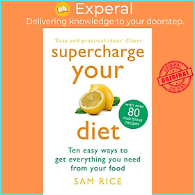 Sách - Supercharge Your Diet - Ten Easy Ways to Get Everything You Need From Your Fo by Sam Rice (UK edition, paperback)