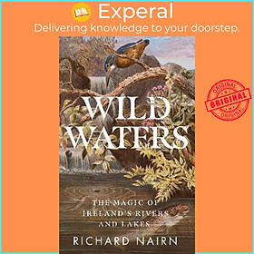 Sách - Wild Waters : The Magic of Ireland's Rivers and Lakes by Richard Nairn (paperback)