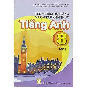 Trọng tâm bài giảng và ôn tập kiến thức Tiếng Anh 8 tập 1