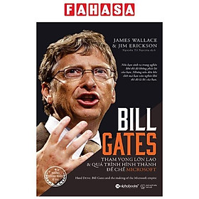 Bill Gates - Tham Vọng Lớn Lao Và Quá Trình Hình Thành Đế Chế Microsoft (Tái Bản 2023)