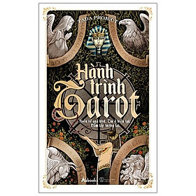 Hành Trình Tarot - Hiểu Về Quá Khứ, Tin Ở Hiện Tại, Nắm Lấy Tương Lai (Tái Bản 2022)