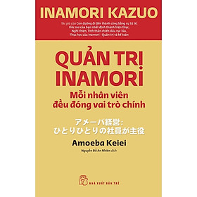 Quản Trị Inamori: Mỗi Nhân Viên Đều Đóng Vai Trò Chính  - Bản Quyền