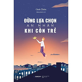 Sách - Đừng Lựa Chọn An Nhàn Khi Còn Trẻ (tặng kèm bookmark)