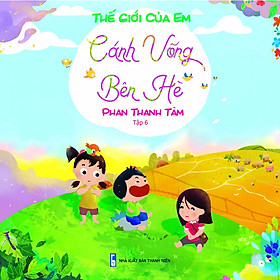 Bộ Sách Thế Giới Của Em - Cánh Võng Bên Hè (Tập 6)