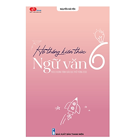 Mua Hệ thống kiến thức Ngữ văn lớp 6 (Theo Chương trình giáo dục phổ thông 2018)