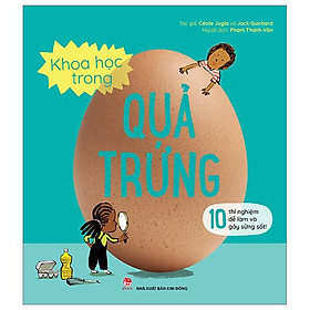 Khoa Học Trong Quả Trứng - 10 Thí Nghiệm Dễ Làm Và Gây Sửng Sốt (Tái Bản 2023)