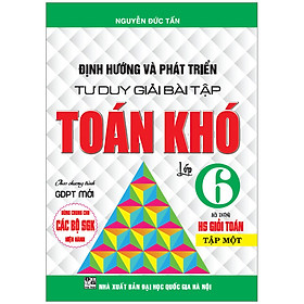 [Download Sách] Định Hướng Và Phát Triển Tư Duy Giải Bài Tập Toán Khó Lớp 6/1 ( Dùng Chung Cho Bộ Sách Giáo Khoa Hiện Hành)