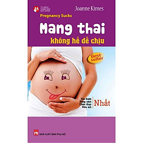 Mang Thai Không Hề Dễ Chịu - Joanne Kimes - Jeff Kimes - NXB Phụ Nữ