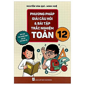 Phương Pháp Giải Câu Hỏi Và Bài Tập Trắc Nghiệm Toán 12