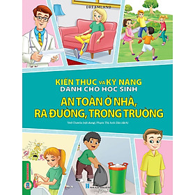 Hình ảnh Kiến Thức Và Kỹ Năng Dành Cho Học Sinh - An Toàn Ở Nhà, Ra Đường, Trong Trường