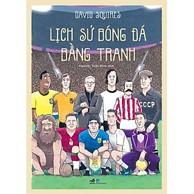(bìa cứng) LỊCH SỬ BÓNG ĐÁ bằng tranh (tập 1) – Nhã Nam