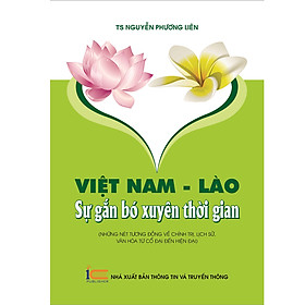 Việt Nam - Lào Sự Gắn Bó Xuyên Thời Gian