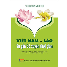 Việt Nam - Lào Sự Gắn Bó Xuyên Thời Gian 