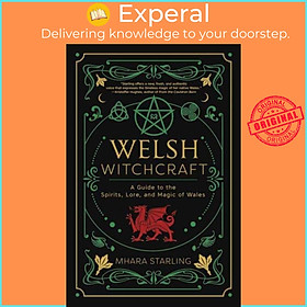 Sách - Welsh Witchcraft - A Guide to the Spirits, Lore, and Magic of Wales by Mhara Starling (UK edition, paperback)