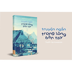 (Bìa cứng in giới hạn) TUYỂN TẬP KAWABATA - TRUYỆN NGẮN TRONG LÒNG BÀN TAY – Nguyễn Nam Trân dịch – Tao Đàn
