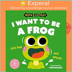 Sách - Move and Play: I Want to Be a Frog by Pintachan (UK edition, paperback)