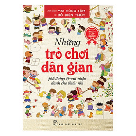 Những Trò Chơi Dân Gian Phổ Thông Và Vui Nhộn Dành Cho Thiếu Nhi (Tái Bản)