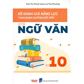 Hình ảnh Đề Đánh Giá Năng Lực Theo Định Hướng Đổi Mới Môn Ngữ Văn Lớp 10