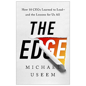 The Edge: How Ten Ceos Learned To Lead--And The Lessons For Us All