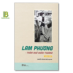 Sách - Lam Phương - Trăm Nhớ Ngàn Thương - Nguyễn Thanh Nhã chấp bút - Phanbook - Tặng Kèm Bookmark Bamboo Books