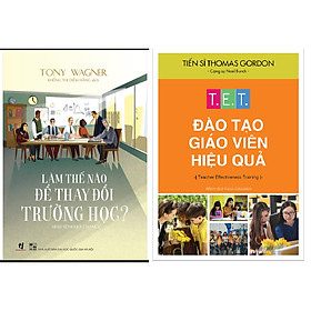 Combo T.E.T Đào Tạo Giáo Viên Hiệu Quả+Làm Thế Nào Để Thay Đổi Trường Học?