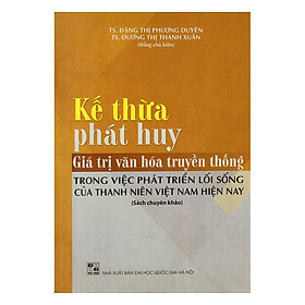 Download sách Kế Thừa, Phát Huy Giá Trị Văn Hóa Truyền Thống Trong Việc Phát Triển Lối Sống Của Thanh Niên Việt Nam Hiện Nay