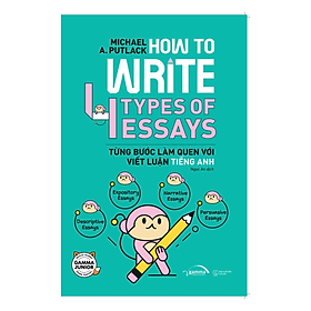 [Download Sách] How To Write 4 Types Of Essays - Từng Bước Làm Quen Với Viết Luận Tiếng Anh 