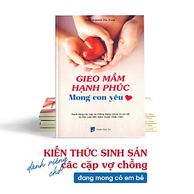 Download sách Sách Gieo mầm hạnh phúc Mong con yêu - Kiến thức sinh sản dành riêng cho các vợ chồng mong con