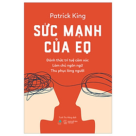 SỨC MẠNH CỦA EQ- Đánh thức trí tuệ cảm xúc - Làm chủ ngôn ngữ - Thu phục lòng người