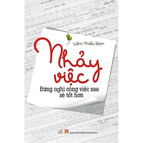 Sách - Nhảy Việc - Đừng Nghĩ Công Việc Sau Sẽ Tốt Hơn - Lâm Thiếu Sơn - VanLangBooks