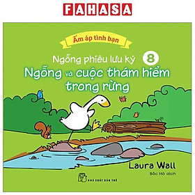 Ấm Áp Tình Bạn - Ngỗng Phiêu Lưu Ký - Tập 8: Ngỗng Và Cuộc Thám Hiểm Trong Rừng