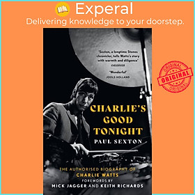 Sách - Charlie's Good Tonight - The Authorised Biography of Charlie Watts by Paul Sexton (UK edition, paperback)