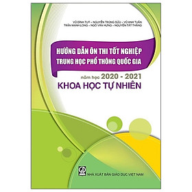 [Download Sách] Hướng Dẫn Ôn Tập Tốt Nghiệp Trung Học Phổ Thông Quốc Gia Năm Học 2020 - 2021 Khoa Học Tự Nhiên