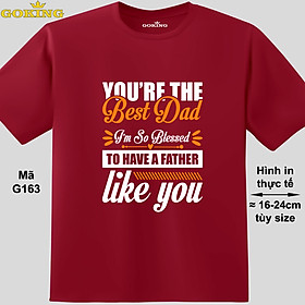 YOU'RE THE BEST DAD, mã G163. Áo thun in siêu đẹp tặng cha. Áo phông hàng hiệu GOKING, form unisex cho nam nữ, trẻ em. - Đô, vải thun lạnh - XS