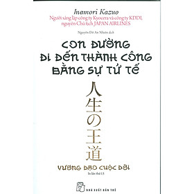 Con Đường Đi Đến Thành Công Bằng Sự Tử Tế (Tái bản)