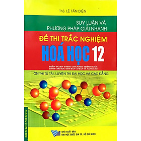 Suy Luận Và Pp Giải Nhanh Đề Thi Trắc Nghiệm Hóa Học 12