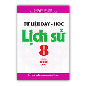 Sách - Tư Liệu Dạy - Học Lịch Sử 8 (Dùng Chung Cho Các Bộ SGK Hiện Hành) (HA)