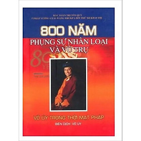 800 Năm Phụng Sự Nhân Loại Và Vũ Trụ - Tập 1