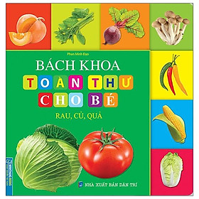 Bách Khoa Toàn Thư Cho Bé - Rau, Củ, Quả