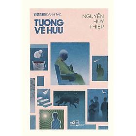 (BÌA MỀM) TƯỚNG VỀ HƯU – Nguyễn Huy Thiệp – NXB Hội Nhà Văn – Nhã Nam
