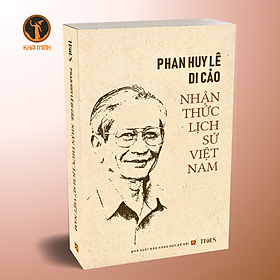 PHAN HUY LÊ DI CẢO - NHẬN THỨC LỊCH SỬ VIỆT NAM - Ấn Phẩm Kỉ Niệm 90 Năm Ngày Sinh GS. Phan Huy Lê (23/2/1934 - 23/2/2024) - bìa mềm