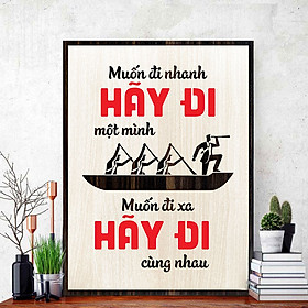 Mua Tranh Tạo Động Lực TBIG082: Muốn đi nhanh hãy đi một mình Muốn đi xa hãy đi cùng nhau