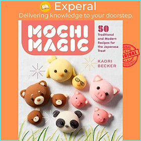 Sách - Mochi Magic: 50 Traditional and Modern Recipes for the Japanese Treat by Kaori Becker (US edition, paperback)