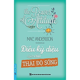 Sách - The Power Of Attitude - Điều Kỳ Diệu Của Thái Độ Sống - First News