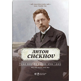 Anton Chekhov - Thảo Nguyên Không Bình Lặng - Kể Chuyện Cuộc Đời Các Thiên Tài - Tân Việt Books - Nhà sách Tân Việt