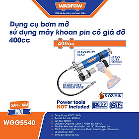 DỤNG CỤ BƠM MỠ SỬ DỤNG MÁY KHOAN PIN CÓ GIÁ ĐỠ 400CC WADFOW WGG5540 - HÀNG CHÍNH HÃNG