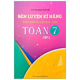 Sách Rèn Luyện Kỹ Năng Giải Toán Tài Liệu Dạy - Học Toán Lớp 7 (Tập 2)